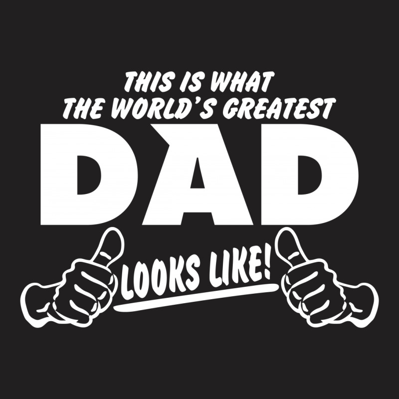 World's Greatest Dad Looks Like T-shirt | Artistshot