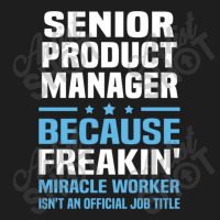 Senior Product Manager Classic T-shirt | Artistshot