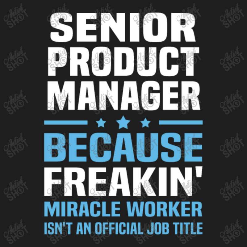 Senior Product Manager Classic T-shirt | Artistshot