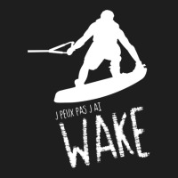 Je Peux Pas J'ai Wake French Wakeboarding Classic T-shirt | Artistshot