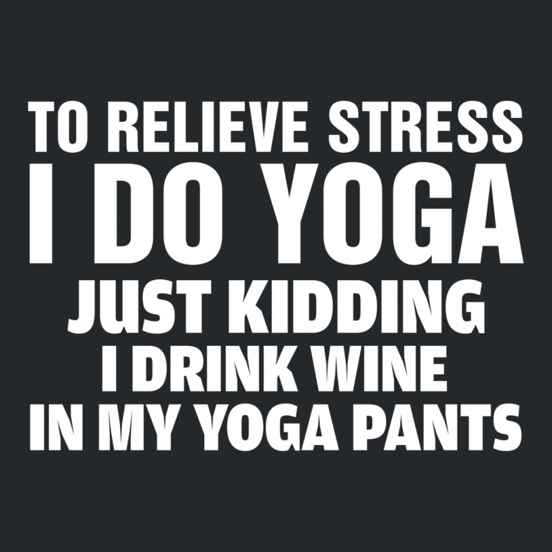 To Relieve Stress I Do Yoga Crewneck Sweatshirt | Artistshot