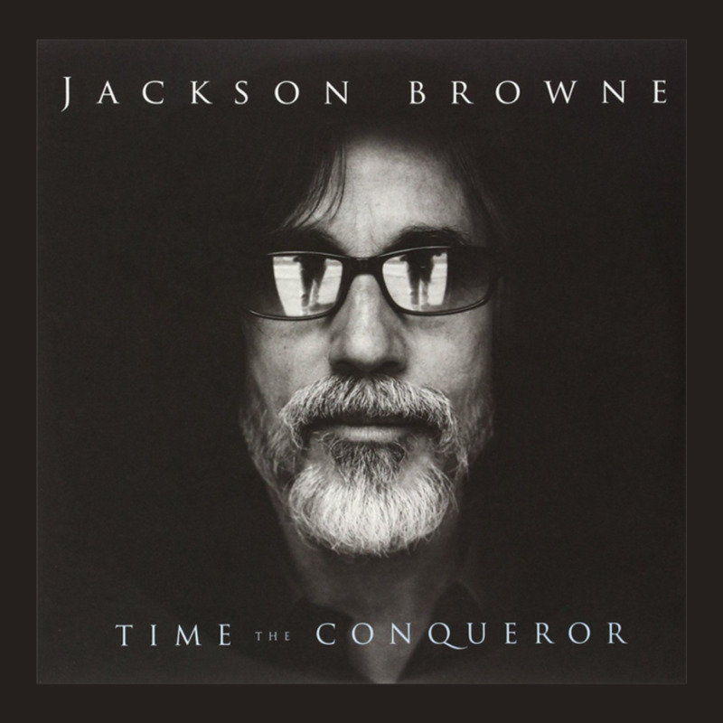 Time The Conqueror By Jackson Browne Tank Top | Artistshot