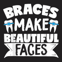 Braces Make Beautiful Faces Orthodontist Dentist Dental T-shirt | Artistshot