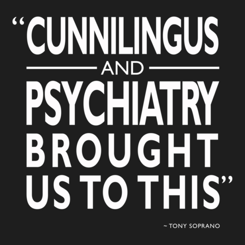 Cunnilingus And Psychiatry Classic T-shirt | Artistshot