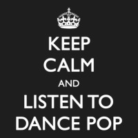 Keep Calm And Listen To Dance Pop 1 Classic T-shirt | Artistshot