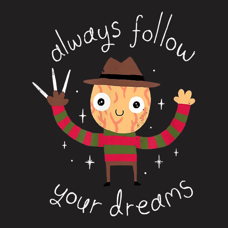 Always Follow Your Dreams T Shir T-shirt | Artistshot