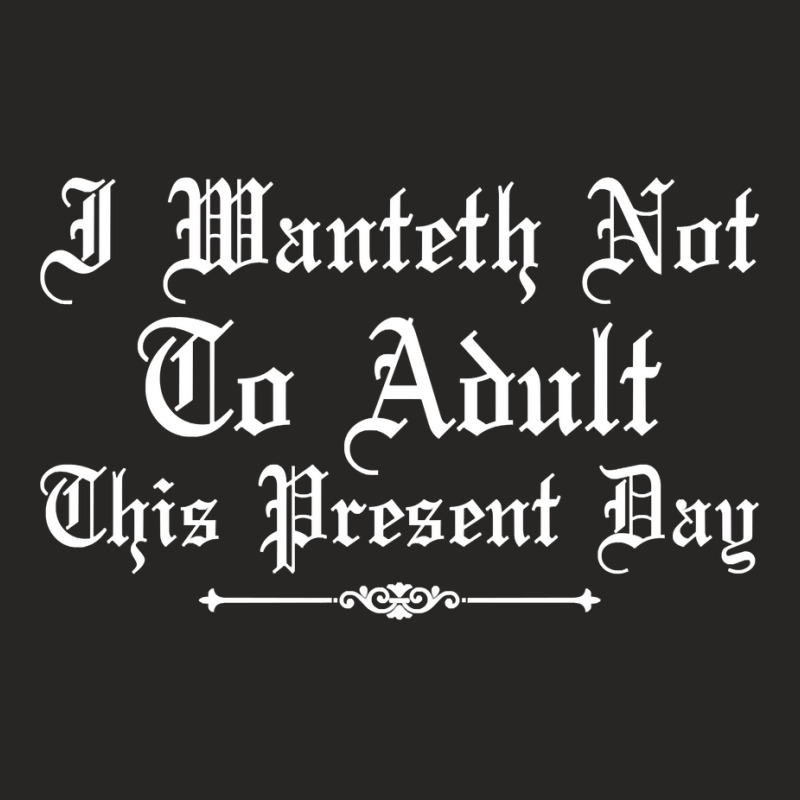 I Wanteth Not To Adult This Present Day Renaissance Faire Pullover Hoo Ladies Fitted T-Shirt by tebaekivoti | Artistshot