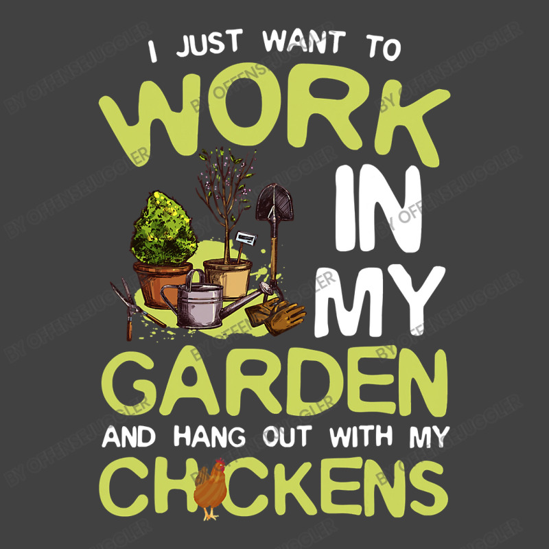 Chicken Cock I Just Want To Work In My Garden And Hang Out Chicken Quo Vintage T-Shirt by offensejuggler | Artistshot