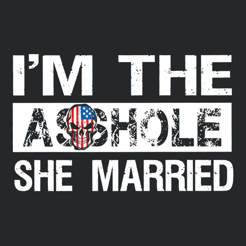 I'm The Asshole She Married Pullover Hoodie Crewneck Sweatshirt | Artistshot