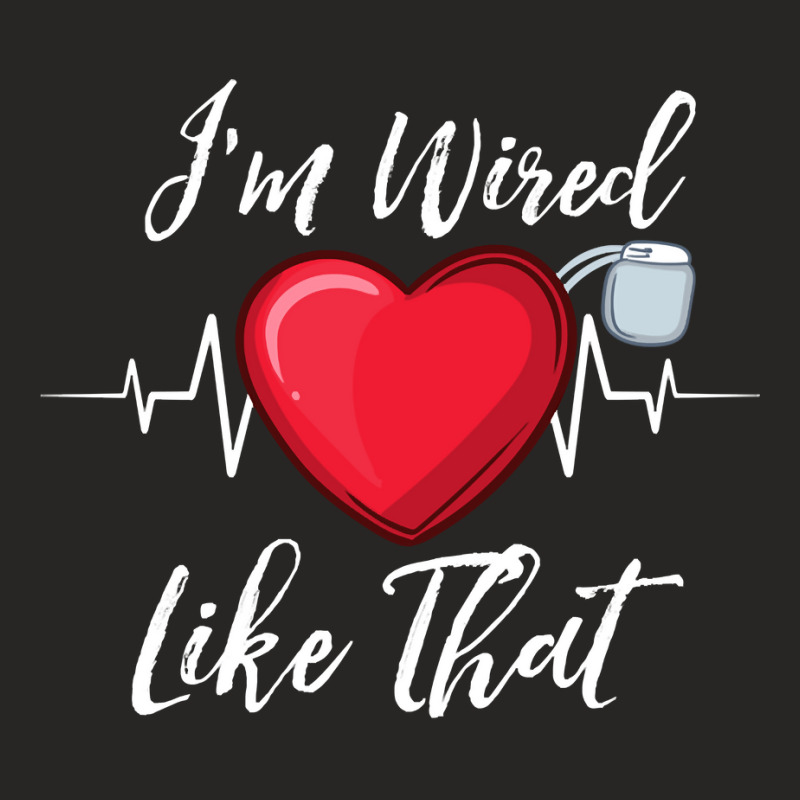 I'm Wired Like That Pacemakers For Cardiac Survivors Pullover Hoodie Ladies Fitted T-shirt | Artistshot