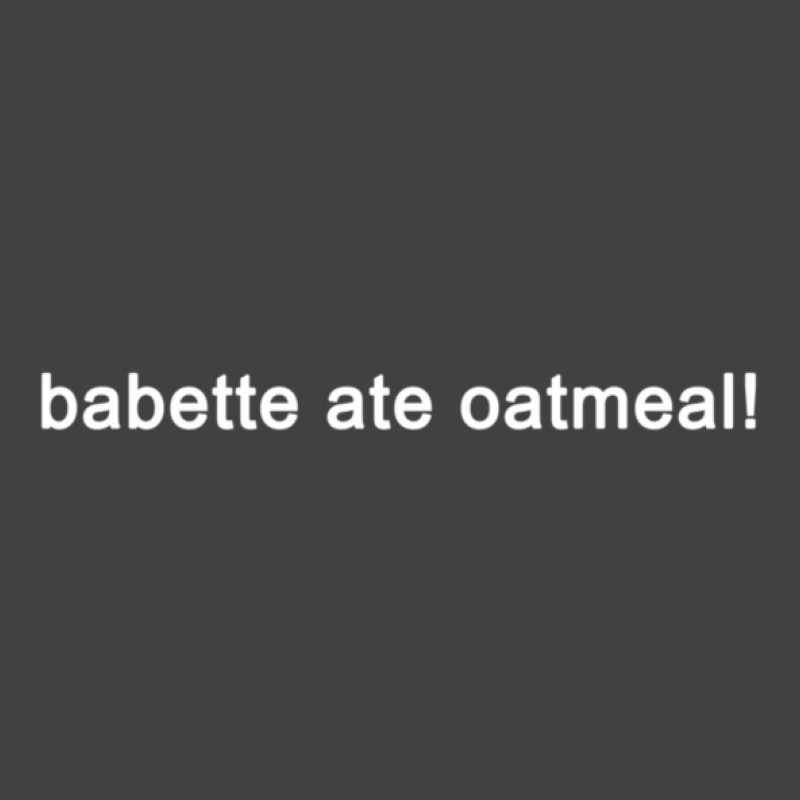 Babette Ate Oatmeal - Funny Tv Show Quote (black) Vintage T-shirt | Artistshot