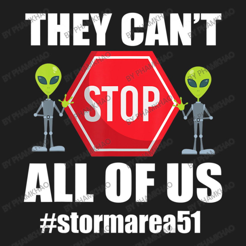 They Cant Stop All Of Us Storm Area 51 Alien Awareness Classic T-shirt by phamkhao | Artistshot