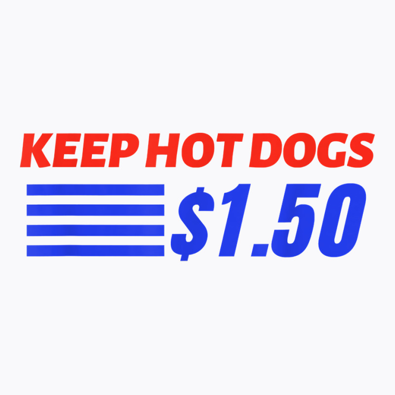 Keep Hot Dogs $1.50 T Shirt T-Shirt by pofijinashu | Artistshot