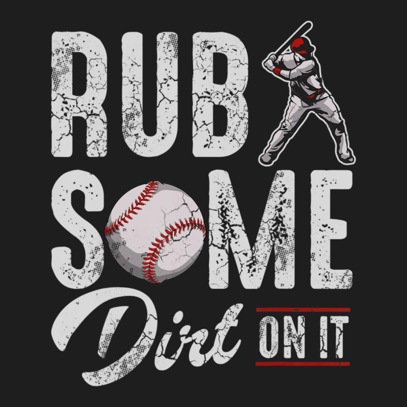 Baseball Rub Some Dirt On It Humor Sayings Quotes Classic T-shirt | Artistshot