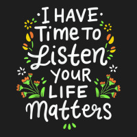 I Have Time To Listen Your Life Matters Cute Mental Health Classic T-shirt | Artistshot