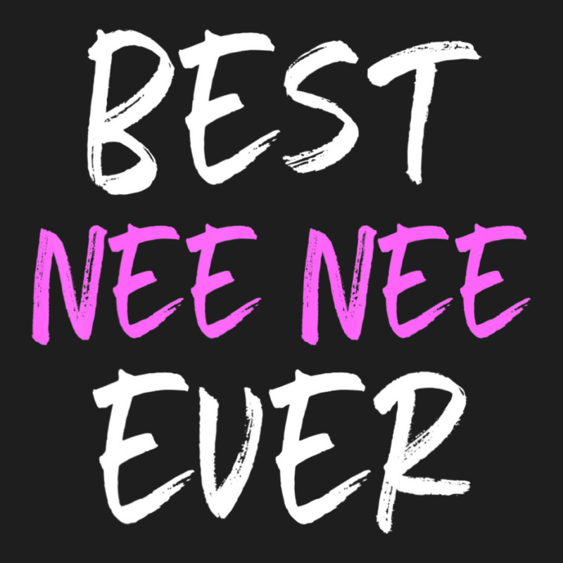 Best Nee-nee Ever Cool Neenee Classic T-shirt by cm-arts | Artistshot