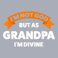 Mens I'm Not God But As Grandpa I'm Divine Grandfather Grandpa Tank Dress | Artistshot