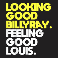 Looking Good Billy Ray Feeling Good Louis Funny T Shirt T-shirt | Artistshot