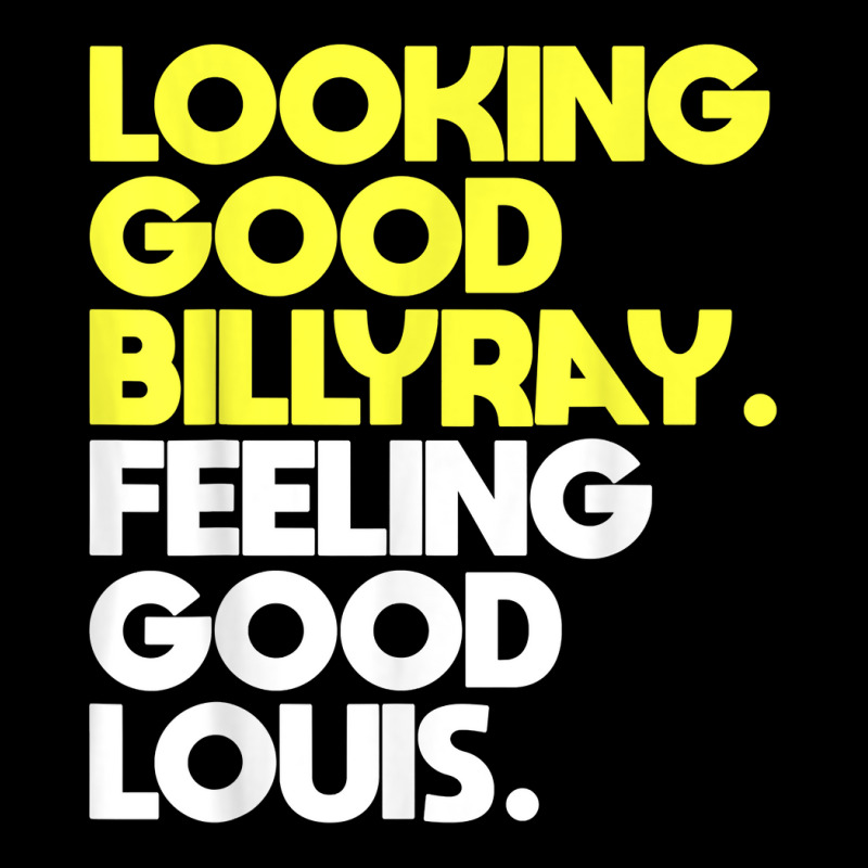 Looking Good Billy Ray Feeling Good Louis Funny T Shirt Pocket T-Shirt by nejnda | Artistshot