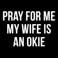 Mens Pray For Me   My Wife Is An Okie   T Shirt Pocket T-shirt | Artistshot