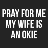 Mens Pray For Me   My Wife Is An Okie   T Shirt 3/4 Sleeve Shirt | Artistshot