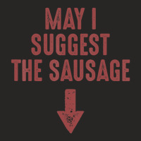 May I Suggest The Sausage Inappropriate Humor Ladies Fitted T-shirt | Artistshot