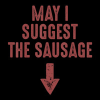 May I Suggest The Sausage Inappropriate Humor Women's V-neck T-shirt | Artistshot