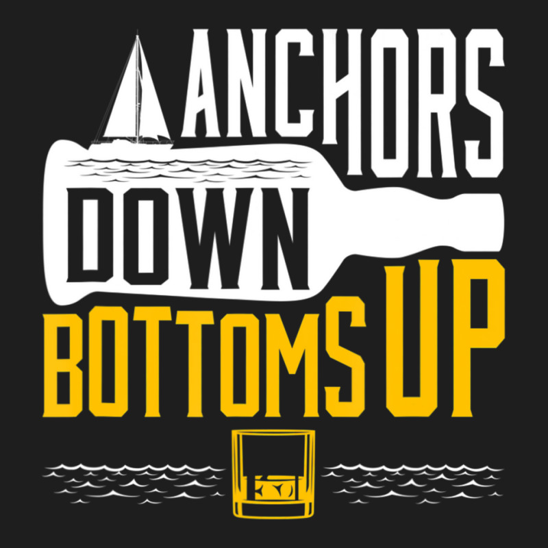 Boating Drinking Sailing Anchors Down Bottoms Up Boat Classic T-shirt | Artistshot