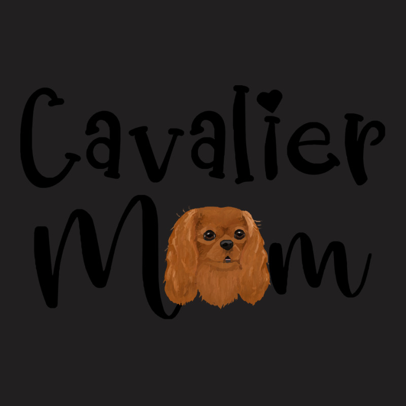 Cavalier King Charles Spaniel Ruby Cavalier King Charles Spaniel Mom T-shirt | Artistshot