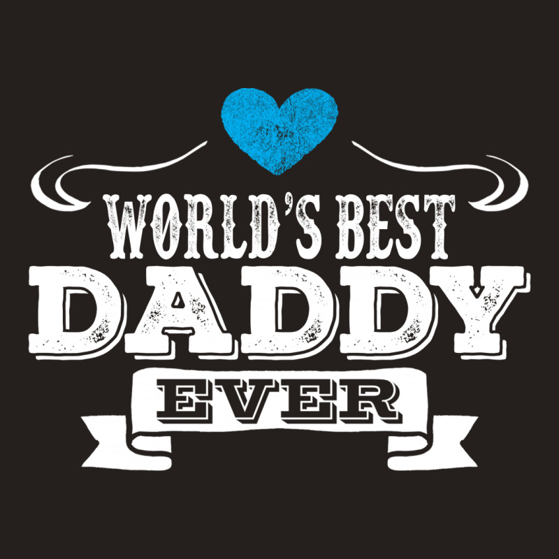 World's Best Daddy Ever Tank Top | Artistshot