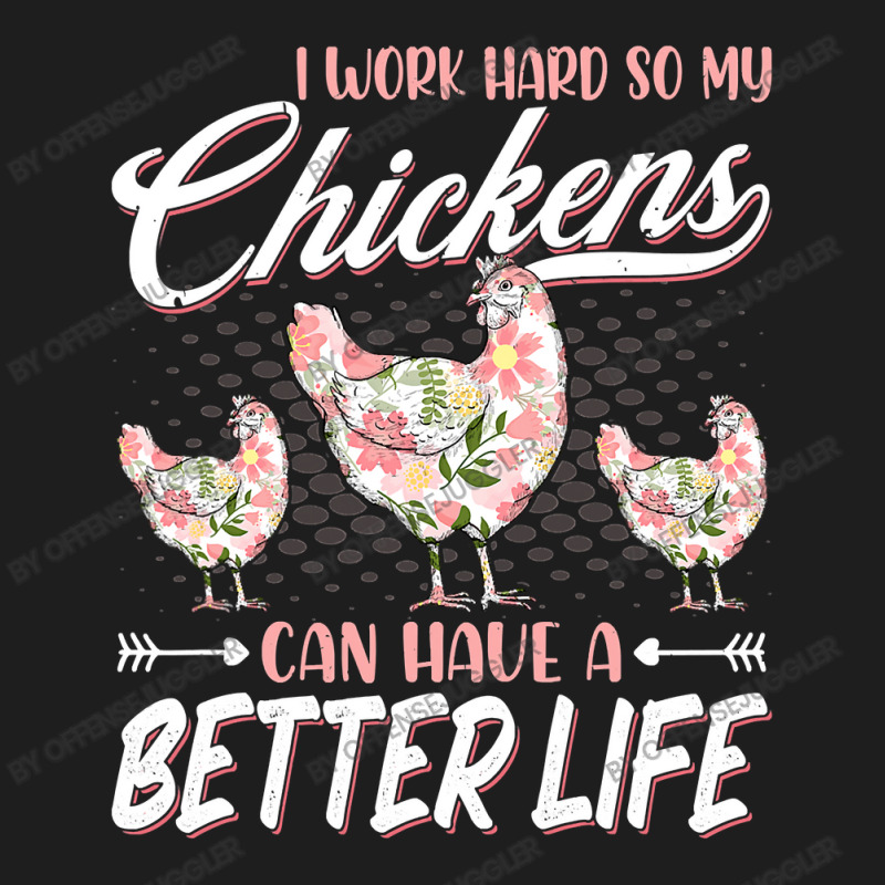 Chicken Cock I Work Hard So My Chickens Can Have A Better Life Chicken Classic T-shirt by offensejuggler | Artistshot