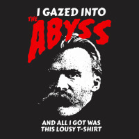 Nietzsche I Gazed Into The Abyss And I Got This T-shirt | Artistshot