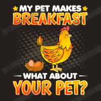 Chicken Cock My Pet Makes Breakfast What About Your Pet Chicken Lover Tank Top | Artistshot