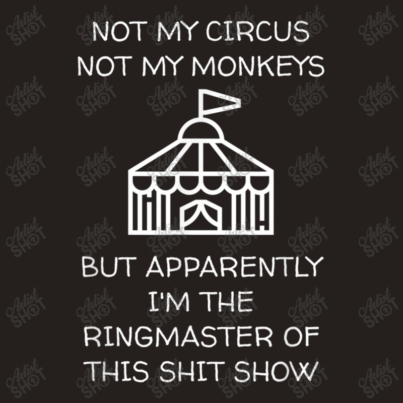 Funny Not My Circus Not My Monkeys Ringmaster Shitshow Tank Top by ValentinoHoover | Artistshot