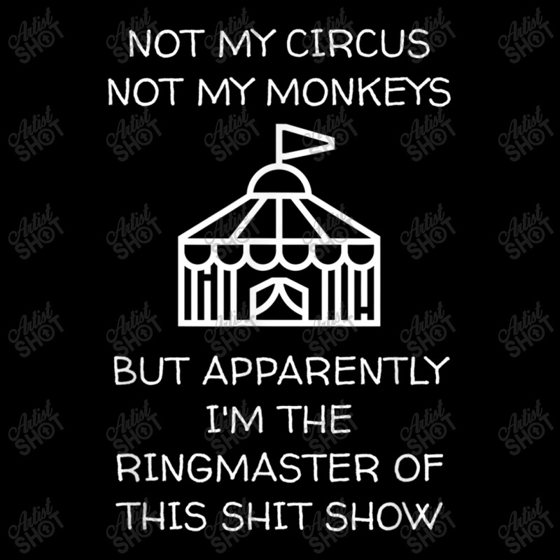 Funny Not My Circus Not My Monkeys Ringmaster Shitshow Zipper Hoodie by ValentinoHoover | Artistshot