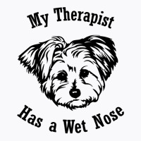 Morkie Dog My Therapist Has A Wet Nose Sweatshirt T-shirt | Artistshot