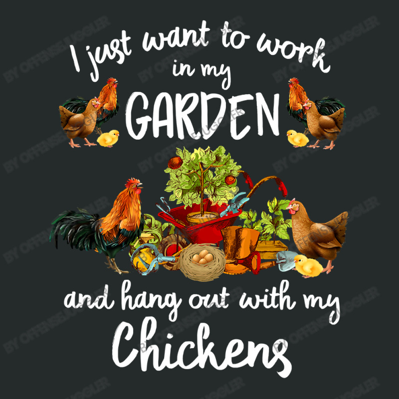 Chicken Cock Womens I Just Want To Work In My Garden And Hang Out Chic Women's Triblend Scoop T-shirt by offensejuggler | Artistshot