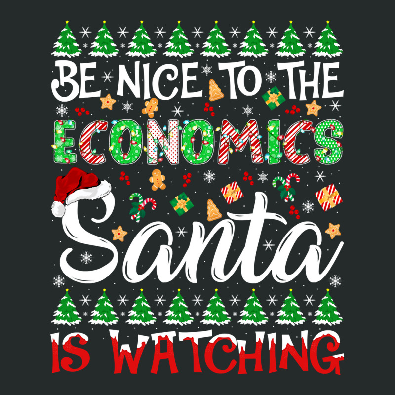 Be Nice To Economics Santa Is Watching Economics Christmas Pullover Ho Women's Triblend Scoop T-shirt by cm-arts | Artistshot