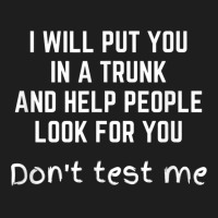 Funny I Will Put You In A Trunk And Help People Look For You Classic T-shirt | Artistshot