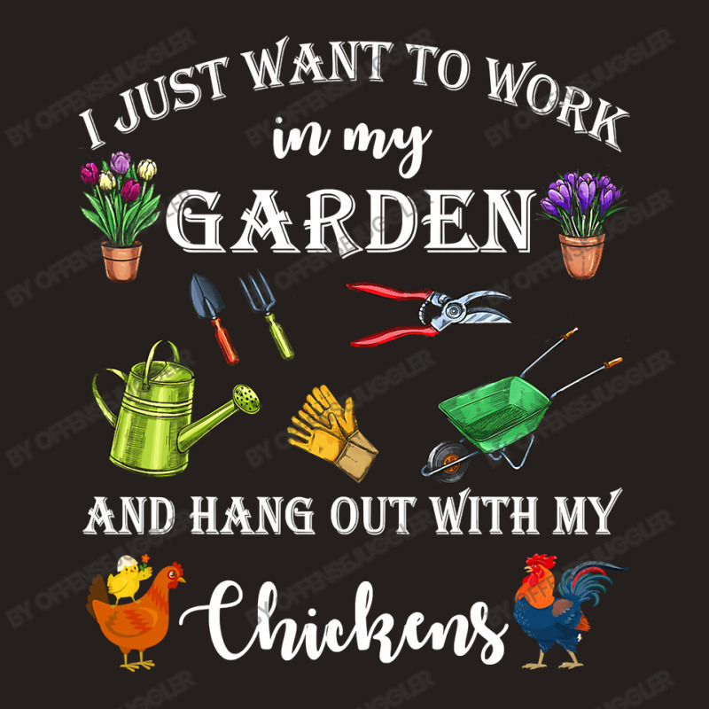 Chicken Cock I Just Want To Work In My Garden And Hang Out Chicken 322 Tank Top by offensejuggler | Artistshot