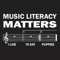 Music Literacy Matters I Like To Eat Puppies Funny Quote T Shirt T-shirt | Artistshot