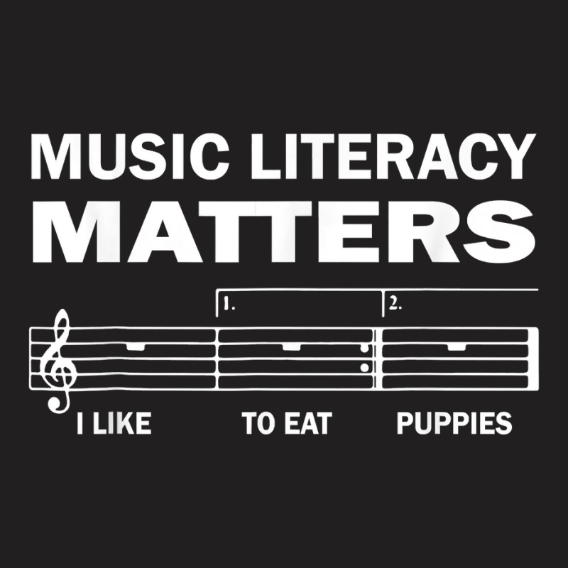 Music Literacy Matters I Like To Eat Puppies Funny Quote T Shirt T-Shirt by pofijinashu | Artistshot