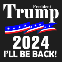 President Trump 2024 I'll Be Back Classic T-shirt | Artistshot