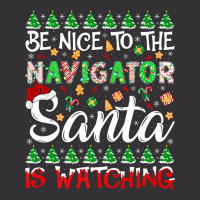 Be Nice To Navigator Santa Is Watching Navigator Christmas Premium T S Vintage Hoodie | Artistshot