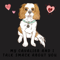 Cavalier King Charles Spaniel My Blenheim Cavalier And I Talk Smack Ab T-shirt | Artistshot