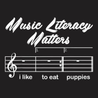 Music Literacy Matters I Like To Eat Puppies T Shirt T-shirt | Artistshot