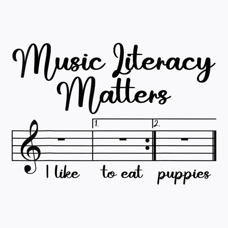 Music Literacy Matters I Like To Eat Puppies, Funny Design T Shirt T-Shirt by pofijinashu | Artistshot