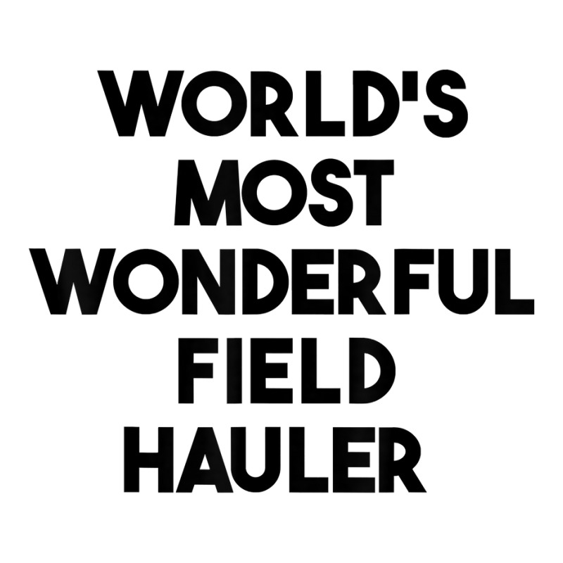 World's Most Wonderful Field Hauler T Shirt 3/4 Sleeve Shirt | Artistshot