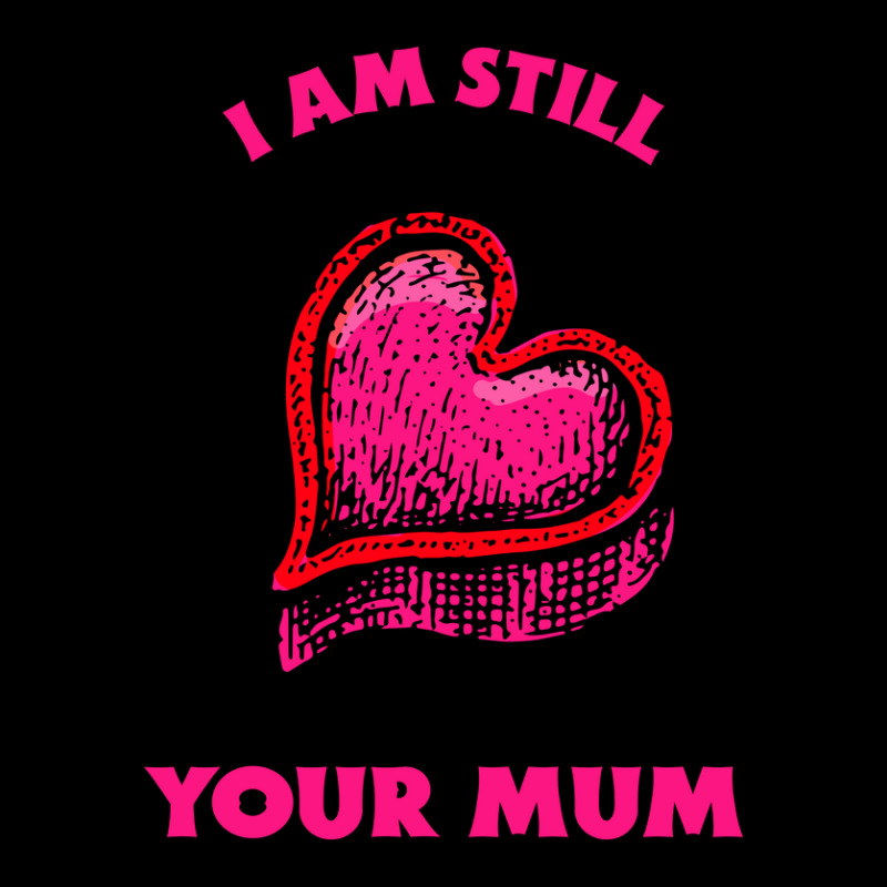 Iam Still Your Mum Toddler Sweatshirt | Artistshot