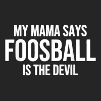 My Mama Says Foosball Is The Devil Funny Football Season T Shirt Unisex Hoodie | Artistshot